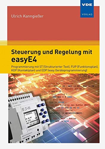 Steuerung und Regelung mit easyE4: Programmierung mit ST (Strukturierter Text), FUP (Funktionsplan), KOP (Kontaktplan) und EDP (easy Geräteprogrammierung) von Vde Verlag GmbH